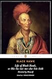 Black Hawk: Life of Black Hawk, or Ma-ka-tai-me-she-kia-kiak Black Hawk: Life of Black Hawk, or Ma-ka-tai-me-she-kia-kiak