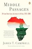 Campbell, James T.: Middle Passages: African American Journeys to Africa, 1787-2005