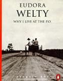 Welty, Eudora: Why I Live at the P. O. Welty, Eudora: Why I Live at the P. O.