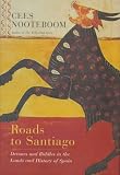Nooteboom, Cees: Roads to Santiago: Detours and Riddles in the Lands and History of Spain Nooteboom, Cees: Roads to Santiago: Detours and Riddles in the Lands and History of Spain