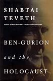 Teveth, Shabtai: Ben-Gurion and the Holocaust Teveth, Shabtai: Ben-Gurion and the Holocaust