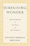 Akenson, Donald Harman: Surpassing Wonder : The Invention of the Bible and the Talmuds