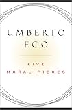 Eco, Umberto: Five Moral Pieces Eco, Umberto: Five Moral Pieces