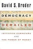 Broder, David S.: Democracy Derailed : Initiative Campaigns and the Power of Money Broder, David S.: Democracy Derailed : Initiative Campaigns and the Power of Money