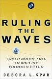 Spar, Debora L.: Ruling the Waves: Cycles of Discovery, Chaos, and Wealth from the Compass to the Internet Spar, Debora L.: Ruling the Waves: Cycles of Discovery, Chaos, and Wealth from the Compass to the Internet