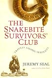 Seal, Jeremy: Snakebite Survivors' Club : Travels among Serpents Seal, Jeremy: Snakebite Survivors' Club : Travels among Serpents