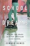 Humes, Edward: School of Dreams: Making the Grade at a Top American High School Humes, Edward: School of Dreams: Making the Grade at a Top American High School