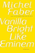 Vanilla Bright like Eminem by Michel Faber