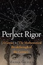 Perfect Rigor: A Genius and the Mathematical&hellip;