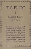 Eliot, T. S.: Selected Essays: 1917-1932 Eliot, T. S.: Selected Essays: 1917-1932