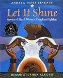 Pickney, Andrea Davis: Let It Shine: Stories of Black Women Freedom Fighters Pickney, Andrea Davis: Let It Shine: Stories of Black Women Freedom Fighters