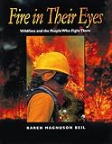 Magnuson Beil, Karen: Fire in Their Eyes: Wildfires and the People Who Fight Them