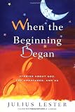 Lester, Julius: When the Beginning Began: Stories About God, the Creatures, and Us