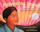 Krull, Kathleen: Harvesting Hope: The Story of Cesar Chavez Krull, Kathleen: Harvesting Hope: The Story of Cesar Chavez