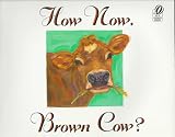 Schertle, Alice: How Now, Brown Cow Schertle, Alice: How Now, Brown Cow