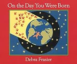 Frasier, Debra: On the Day You Were Born Frasier, Debra: On the Day You Were Born