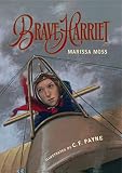 Moss, Marissa: Brave Harriet: The First Woman to Fly the English Channel Moss, Marissa: Brave Harriet: The First Woman to Fly the English Channel