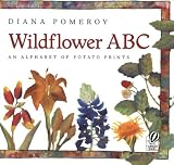 Pomeroy, Diana: Wildflower ABC: An Alphabet of Potato Prints Pomeroy, Diana: Wildflower ABC: An Alphabet of Potato Prints
