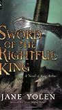Yolen, Jane: Sword of the Rightful King Yolen, Jane: Sword of the Rightful King