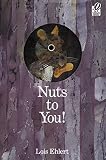 Ehlert, Lois: Nuts to You! Ehlert, Lois: Nuts to You!