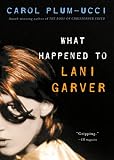 Plum-Ucci, Carol: What Happened To Lani Garver Plum-Ucci, Carol: What Happened To Lani Garver