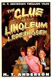 Anderson, M. T.: Clue of the Linoleum Lederhosen: M. T. Anderson's Thrilling Tales Anderson, M. T.: Clue of the Linoleum Lederhosen: M. T. Anderson's Thrilling Tales