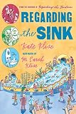 Klise, M. Sarah: Regarding the Sink: Where, Oh Where, Did Waters Go?
