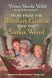 Weinman, Brad: Tales From The Brothers Grimm And The Sisters Weird Weinman, Brad: Tales From The Brothers Grimm And The Sisters Weird
