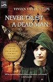 Vande Velde, Vivian: Never Trust a Dead Man Vande Velde, Vivian: Never Trust a Dead Man