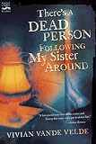 Vande Velde, Vivian: There's a Dead Person Following My Sister Around Vande Velde, Vivian: There's a Dead Person Following My Sister Around