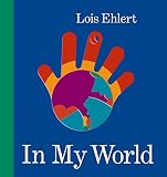 Ehlert, Lois: In My World Ehlert, Lois: In My World