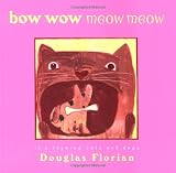 Florian, Douglas: Bow Wow Meow Meow: It's Rhyming Cats and Dogs Florian, Douglas: Bow Wow Meow Meow: It's Rhyming Cats and Dogs