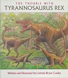 Cauley, Lorinda Bryan: The Trouble with Tyrannosaurus Rex