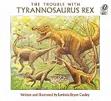 Cauley, Lorinda: The Trouble With Tyrannosaurus Rex