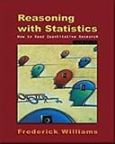 Williams, Frederick: Reasoning With Statistics: How to Read Quantitative Research Williams, Frederick: Reasoning With Statistics: How to Read Quantitative Research