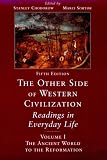 Stearns, Peter N.: The Other Side of Western Civilization: Readings in Everyday Life  The Ancient World to the Reformation