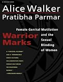 Walker, Alice: Warrior Marks : Female Genital Mutilation and the Sexual Blinding of Women Walker, Alice: Warrior Marks : Female Genital Mutilation and the Sexual Blinding of Women