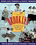 Frommer, Harvey: It Happened in Brooklyn: An Oral History of Growing up in the Borough in the 1940s, 1950s, and 1960s Frommer, Harvey: It Happened in Brooklyn: An Oral History of Growing up in the Borough in the 1940s, 1950s, and 1960s