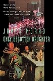 Morrow, James: Only Begotten Daughter Morrow, James: Only Begotten Daughter