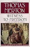Merton, Thomas: Witness to Freedom : The Letters of Thomas Merton in Times of Crises Merton, Thomas: Witness to Freedom : The Letters of Thomas Merton in Times of Crises