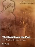 Caro, Ina: The Road from the Past: Traveling Through History in France