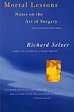 Selzer, Richard: Mortal Lessons : Notes on the Art of Surgery