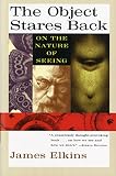 Elkins, James: The Object Stares Back: On the Nature of Seeing