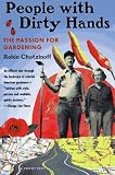Chotzinoff, Robin: People With Dirty Hands: The Passion for Gardening Chotzinoff, Robin: People With Dirty Hands: The Passion for Gardening