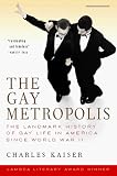 Kaiser, Charles: The Gay Metropolis: The Landmark History of Gay Life in America Kaiser, Charles: The Gay Metropolis: The Landmark History of Gay Life in America