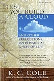 Cole, K. C.: First You Build a Cloud: And Other Reflections on Physics As a Way of Life Cole, K. C.: First You Build a Cloud: And Other Reflections on Physics As a Way of Life
