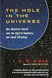 Cole, K. C.: The Hole in the Universe: How Scientists Peered over the Edge of Emptiness and Found Everything Cole, K. C.: The Hole in the Universe: How Scientists Peered over the Edge of Emptiness and Found Everything