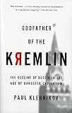 Klebnikov, Paul: Godfather of the Kremlin: Boris Berezovsky and the Looting of Russia Klebnikov, Paul: Godfather of the Kremlin: Boris Berezovsky and the Looting of Russia