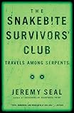 Seal, Jeremy: The Snakebite Survivors' Club: Travels Among Serpents