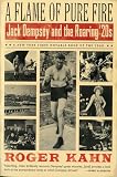 Kahn, Roger: A Flame of Pure Fire: Jack Dempsey and the Roaring '20s Kahn, Roger: A Flame of Pure Fire: Jack Dempsey and the Roaring '20s